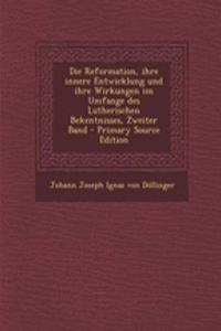 Die Reformation, Ihre Innere Entwicklung Und Ihre Wirkungen Im Umfange Des Lutherischen Bekentnisses, Zweiter Band