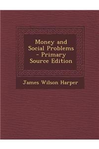 Money and Social Problems - Primary Source Edition
