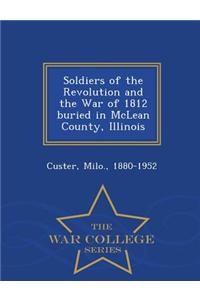 Soldiers of the Revolution and the War of 1812 Buried in McLean County, Illinois - War College Series