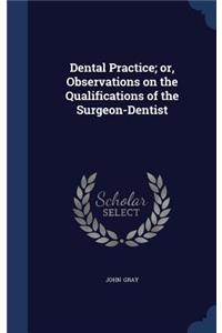 Dental Practice; or, Observations on the Qualifications of the Surgeon-Dentist