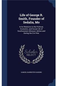 Life of George R. Smith, Founder of Sedalia, Mo