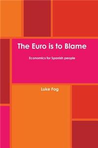 Euro is to Blame. Economics for Spanish people.