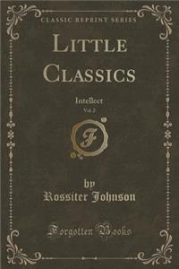 Little Classics, Vol. 2: Intellect (Classic Reprint)