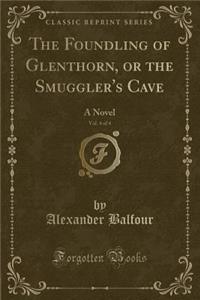 The Foundling of Glenthorn, or the Smuggler's Cave, Vol. 4 of 4