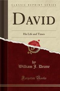 David: His Life and Times (Classic Reprint)