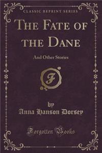 The Fate of the Dane: And Other Stories (Classic Reprint)