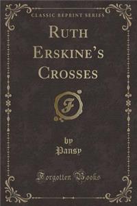 Ruth Erskine's Crosses (Classic Reprint)