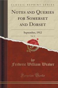 Notes and Queries for Somerset and Dorset, Vol. 13: September, 1912 (Classic Reprint)