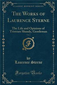 The Works of Laurence Sterne, Vol. 3: The Life and Opinions of Tristram Shandy, Gentleman (Classic Reprint)