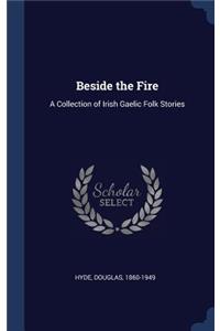 Beside the Fire: A Collection of Irish Gaelic Folk Stories