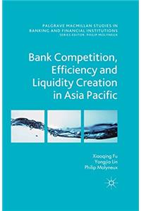 Bank Competition, Efficiency and Liquidity Creation in Asia Pacific