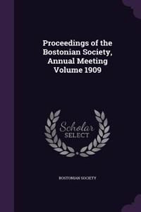 Proceedings of the Bostonian Society, Annual Meeting Volume 1909