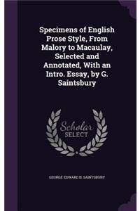 Specimens of English Prose Style, From Malory to Macaulay, Selected and Annotated, With an Intro. Essay, by G. Saintsbury