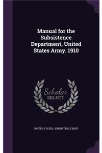 Manual for the Subsistence Department, United States Army. 1910