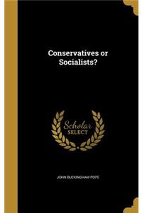 Conservatives or Socialists?