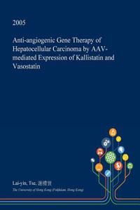 Anti-Angiogenic Gene Therapy of Hepatocellular Carcinoma by Aav-Mediated Expression of Kallistatin and Vasostatin