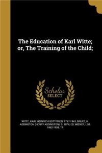 The Education of Karl Witte; or, The Training of the Child;