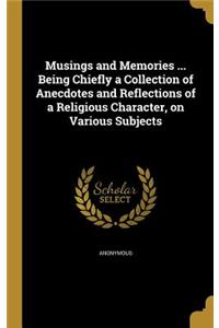 Musings and Memories ... Being Chiefly a Collection of Anecdotes and Reflections of a Religious Character, on Various Subjects