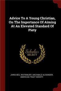 Advice to a Young Christian, on the Importance of Aiming at an Elevated Standard of Piety