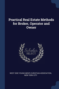 Practical Real Estate Methods for Broker, Operator and Owner