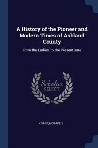 A History of the Pioneer and Modern Times of Ashland County