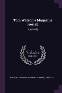 Tom Watson's Magazine [serial]