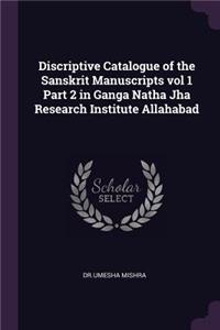 Discriptive Catalogue of the Sanskrit Manuscripts Vol 1 Part 2 in Ganga Natha Jha Research Institute Allahabad