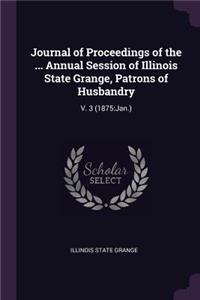 Journal of Proceedings of the ... Annual Session of Illinois State Grange, Patrons of Husbandry