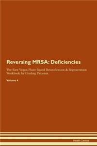 Reversing MRSA: Deficiencies The Raw Vegan Plant-Based Detoxification & Regeneration Workbook for Healing Patients. Volume 4