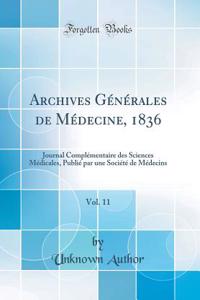 Archives GÃ©nÃ©rales de MÃ©decine, 1836, Vol. 11: Journal ComplÃ©mentaire Des Sciences MÃ©dicales, PubliÃ© Par Une SociÃ©tÃ© de MÃ©decins (Classic Reprint)