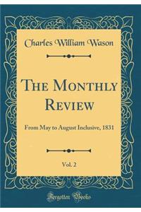 The Monthly Review, Vol. 2: From May to August Inclusive, 1831 (Classic Reprint)