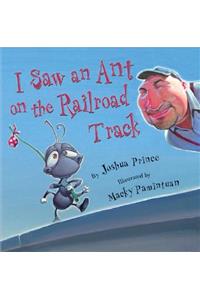 I Saw an Ant on the Railroad Track