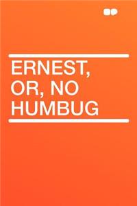 Ernest, Or, No Humbug
