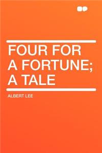 Four for a Fortune; A Tale