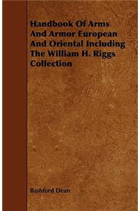 Handbook Of Arms And Armor European And Oriental Including The William H. Riggs Collection