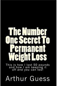 The Number One Secret To Permanent Weight Loss