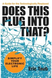 Does This Plug Into That?: Simplify Your Electronic Life