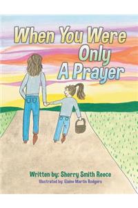 When You Were Only a Prayer