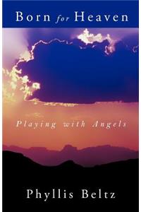 Born for Heaven: Playing with Angels