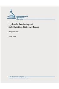 Hydraulic Fracturing and Safe Drinking Water Act Issues