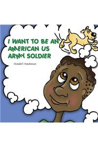 I Want to Be an American US Army Soldier