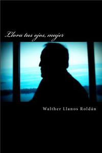 Llora tus ojos, mujer