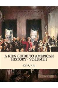 Kids Guide to American History - Volume 1