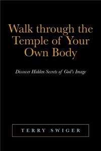 Walk Through the Temple of Your Own Body