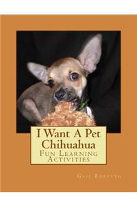 I Want A Pet Chihuahua