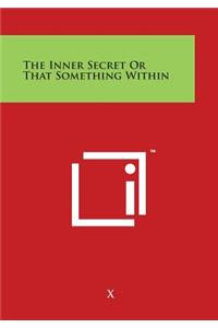 The Inner Secret or That Something Within