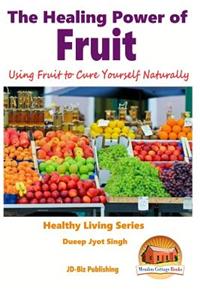 Healing Power of Fruit - Using Fruit to Cure Yourself Naturally