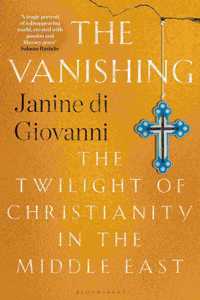 The Vanishing: The Twilight of Christianity in the Middle East