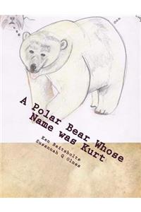 Polar Bear Whose Name was Kurt