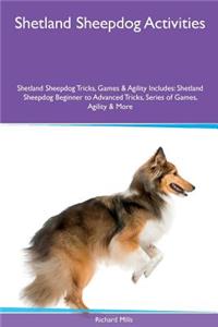 Shetland Sheepdog Activities Shetland Sheepdog Tricks, Games & Agility. Includes